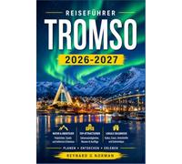 TROMSO REISEFÜHRER 2026-2027: Museen, Berge und Mitternachtshimmel in Norwegens nördlichster Stadt