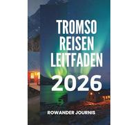 Tromso REISEN LEITFADEN 2026: Tor zur Arktis: Wo Abenteuer warten, wo Fjorde unter dem arktischen Himmel glitzern