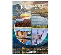 TROMSO REISGIDS 2026: Ontdek het noorderlicht, de middernachtzon, arctische avonturen en lokale geheimen van Noorwegens toegangspoort tot het Noordpoolgebied
