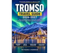 TROMSO TRAVEL GUIDE 2026-2027: Museums, Mountains, and Midnight Skies in Norway's Northernmost City