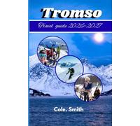 Tromso travel guide 2026-2027: Northern lights Arctic Adventures midnight sun & essential Itineraries for an unforgettable Trip