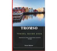 Tromso Travel Guide 2026: Experience Icy Thrills, Coastal Charm, and Arctic Heritage