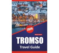 TROMSO TRAVEL GUIDE 2026: Northern Lights Viewing, Fjord Excursions, Sami Culture, Local Cuisine, and Travel Tips for Exploring Norway’s Arctic Regions.