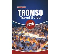 Tromso Travel Guide 2026: Your Ultimate Handbook for Exploring Arctic Wonders, Northern Lights, Wildlife Safaris, Local Culture, and Outdoor Adventures in Norway’s Gateway