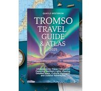 Tromso Travel Guide & Atlas 2025: Ultimate Arctic Travel Companion Featuring Northern Lights Viewing, Detailed Maps, Cultural Highlights, and Outdoor Adventures