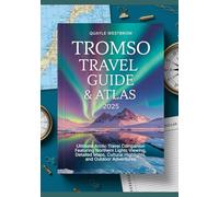 Tromso Travel Guide & Atlas 2025: Ultimate Arctic Travel Companion Featuring Northern Lights Viewing, Detailed Maps, Cultural Highlights, and Outdoor Adventures