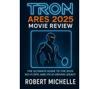 TRON: ARES 2025 MOVIE REVIEW: THE ULTIMATE GUIDE TO THE 2025 SCI-FI EPIC AND ITS AI-DRIVEN LEGACY