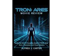TRON: Ares Movie Review: Inside the Grid: A Complete Guide to TRON: Ares’ Story, Characters, and Visual Mastery