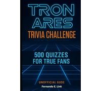 Tron Ares Trivia Challenge: 500 Quizzes for True Fans (Unofficial Guide)