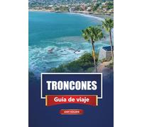 TRONCONES Guía de viaje 2026: Descubre playas, lugares de surf y cultura local con consejos prácticos, itinerarios y mapas