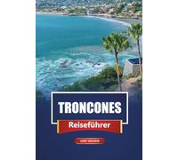 TRONCONES Reiseführer 2026: Entdecken Sie Strände, Surfspots und die lokale Kultur mit praktischen Tipps, Reiserouten und Karten