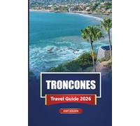 TRONCONES Travel Guide 2026: Discover Beaches, Surf Spots, and Local Culture with Practical Tips, Itineraries, and Maps