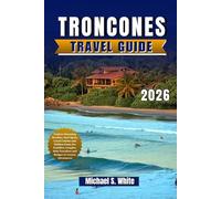TRONCONES TRAVEL GUIDE 2026: Explore Stunning Beaches, Surf Spots, Local Cuisine, and Hidden Gems for Families, Couples, Solo Travelers, and Budget or Luxury Adventures