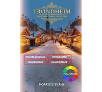 TRONDHEIM CHRISTMAS TRAVEL GUIDE 2025: Explore Norway’s Festive Markets & Holiday Culture With Insider Secrets, Itineraries, Map & Winter Food Trails: For Families, Couples & Solo Explorers