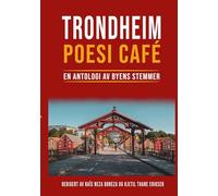 Trondheim Poesi Café: En Antologi av Byens Stemmer: 0