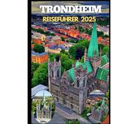 TRONDHEIM REISEFÜHRER 2025 (Journey Path: your ultimate travel companion)