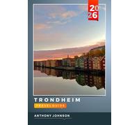 TRONDHEIM TRAVEL GUIDE 2026: Discover Hidden Gems, Historic Landmarks, Travel Tips, and Unforgettable Vacation Experiences