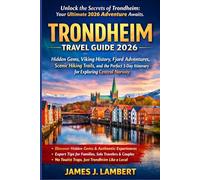 TRONDHEIM TRAVEL GUIDE 2026: Hidden Gems, Viking History, Fjord Adventures, Scenic Hiking Trails, and the Perfect 3-Day Itinerary for Exploring Central Norway