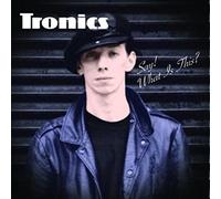 Tronics - Say Whats This