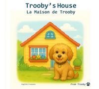 Trooby's House in English and French: Learn English and French with Trooby (Languages Fun with Trooby in English and French)