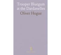 Trooper Bluegum at the Dardanelles: Frontline sketches and soldiering life on Gallipoli from an Australian perspective