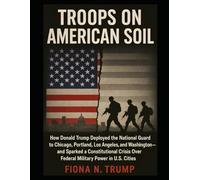 TROOPS ON AMERICAN SOIL: How Donald Trump Deployed the National Guard to Chicago, Portland, Los Angeles, and Washington-and Sparked a Constitutional Crisis Over Federal Military Power in U.S. Cities