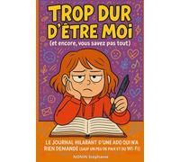 TROP DUR D'ETRE MOI (et encore, vous savez pas tout): Le journal hilarant d’une ado qui n’a rien demandé (sauf un peu de paix et du Wi-Fi).