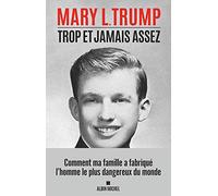 Trop et jamais assez: Comment ma famille a créé l'homme le plus dangereux du monde