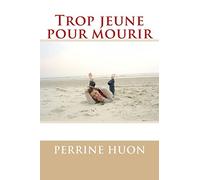 Trop jeune pour mourir: Volume 1 (Témoignage de Perrine Huon)