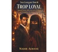 Trop loyal: Saga Laghlaoui - Tome 3 : Quand l'amour défie cinq siècles de tradition, qui triomphera : le cœur ou le sang ?