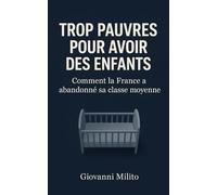 TROP PAUVRES POUR AVOIR DES ENFANTS: Comment la France a abandonné sa classe moyenne