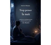 Trop penser la nuit : Un journal apaisant pour mieux dormir et retrouver le calme intérieur.: Exercices d’écriture quotidiens et affirmations ... stress et apaiser l’esprit avant le sommeil