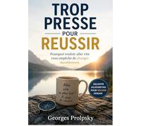 TROP PRESSE POUR REUSSIR: Pourquoi vouloir aller vite vous empêche de changer durablement.