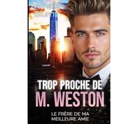 Trop proche de M. Weston: Le frère de ma meilleure amie (Cœurs en Feu)
