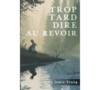 Trop Tard Dire Au Revoir