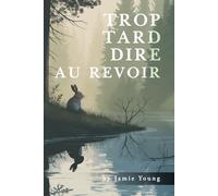Trop Tard Dire Au Revoir