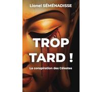 Trop Tard !: La conspiration des Célestes: 1