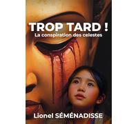 Trop Tard !: La conspiration des célestes