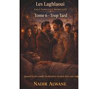 Trop tard: Les Laghlaoui - Tome VI : Quand le père tombe, les héritiers révèlent leur vrai visage (Saga Laghlaoui)