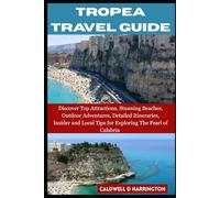 TROPEA TRAVEL GUIDE: Discover Top Attractions, Stunning Beaches, Outdoor Adventures, Detailed Itineraries, Insider and Local Tips for Exploring the Pearl of Calabria