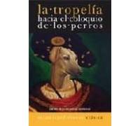 Tropelia: Hacia El Coloquio De Los Perros