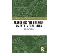 Tropes and the Literary-Scientific Revolution: Forms of Proof (Routledge Studies in Renaissance Literature and Culture)