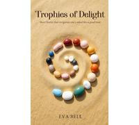 Trophies of Delight - Short stories that invigorate one’s mind like a good tonic