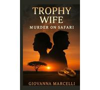 TROPHY WIFE: MURDER ON SAFARI: Unveiling Greed, Betrayal, and Justice in a True Crime Tragedy