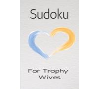 Trophy Wives Sudoku Puzzle Book: Sudoku Puzzle for Trophy Wives | Calm the Mind, Focus, and Relax | 6x9 Inches, 110 Pages | 50 + Puzzles | Solutions Included