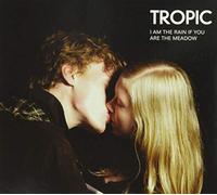 Tropic - I Am the Rain If You Are