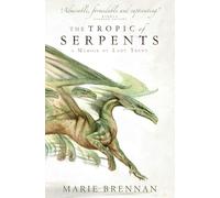 Tropic Of Serpents: Marie Brennan: 2 (A Natural History of Dragons)