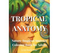 Tropical Anatomy: Nature-Inspired Anatomy Coloring Book for Adults (Cognitive Bloom Coloring Series)