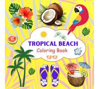 Tropical Beach Coloring Book: A Tranquil Coloring Journey Through Summer Shores and Peaceful Tropical Beaches(Moments of Calm) (Four Delightful Seasons For Adults)