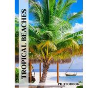 Tropical Beaches Photo Book: Exotic Beach Images Showcasing Tropical Paradise Views For Travel Enthusiasts To Dive Into Relaxing Coastal Escapes